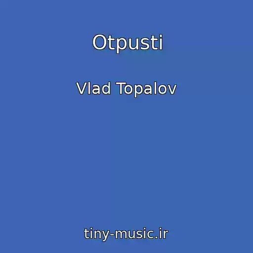کاور آهنگ Otpusti از Vlad Topalov