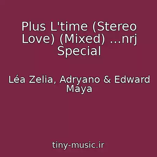 کاور آهنگ Plus L'time (Stereo Love) (Mixed) ...nrj Special از Léa Zelia, Adryano & Edward Maya
