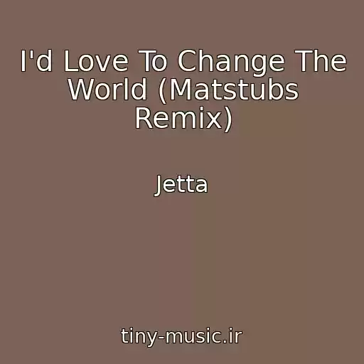 کاور آهنگ I'd Love To Change The World (Matstubs Remix) از Jetta