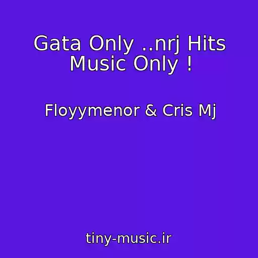 کاور آهنگ Gata Only ..nrj Hits Music Only ! از Floyymenor & Cris Mj