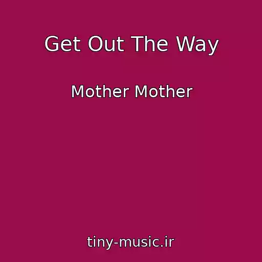 کاور آهنگ Get Out The Way از Mother Mother
