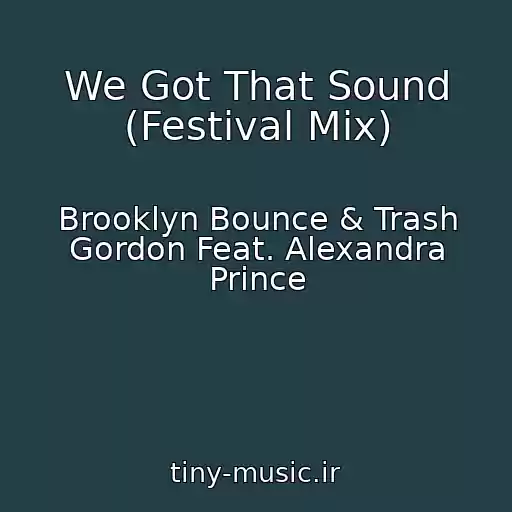 کاور آهنگ We Got That Sound (Festival Mix) از Brooklyn Bounce & Trash Gordon Feat. Alexandra Prince