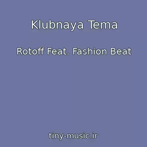 کاور آهنگ Klubnaya Tema از Rotoff Feat. Fashion Beat
