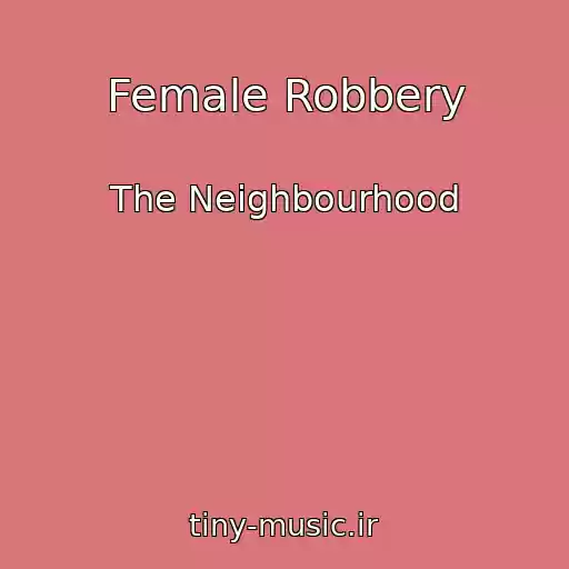 کاور آهنگ Female Robbery از The Neighbourhood