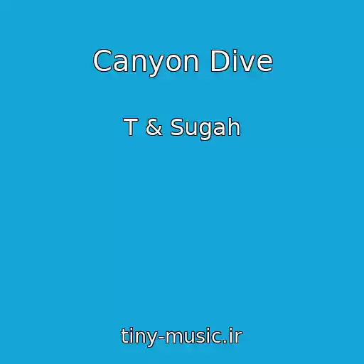 کاور آهنگ Canyon Dive از T & Sugah