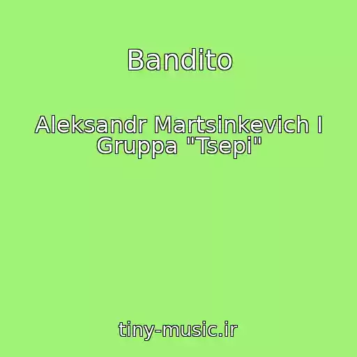 کاور آهنگ Bandito از Aleksandr Martsinkevich I Gruppa "Tsepi"
