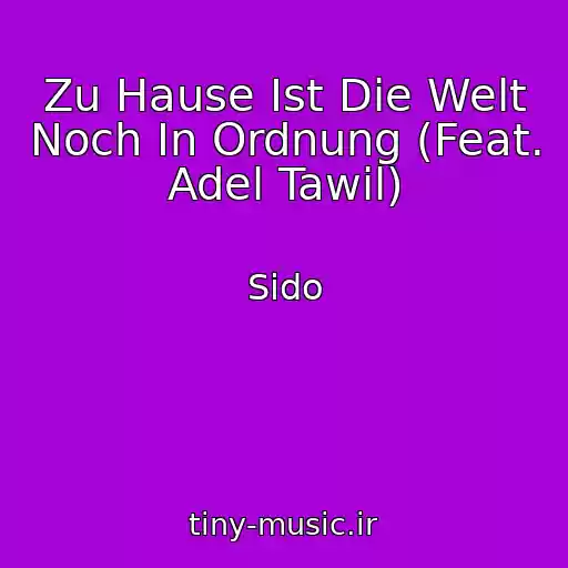 کاور آهنگ Zu Hause Ist Die Welt Noch In Ordnung (Feat. Adel Tawil) از Sido