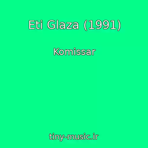کاور آهنگ Eti Glaza (1991) از Komissar