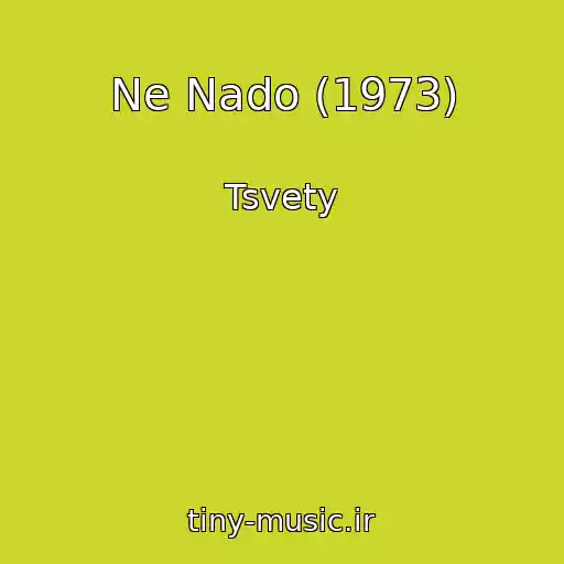 کاور آهنگ Ne Nado (1973) از Tsvety