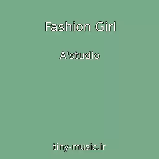 کاور آهنگ Fashion Girl از A'studio