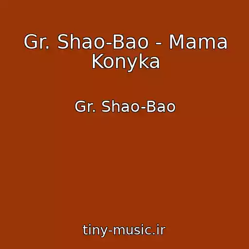 کاور آهنگ Gr. Shao-Bao - Mama Konyka از Gr. Shao-Bao