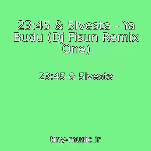کاور آهنگ 23:45 & 5Ivesta - Ya Budu (Dj Fisun Remix One) از 23:45 & 5Ivesta