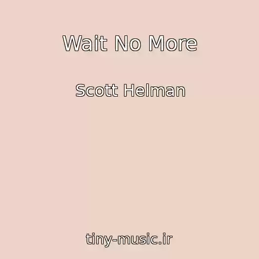 کاور آهنگ Wait No More از Scott Helman