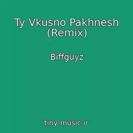 کاور آهنگ Ty Vkusno Pakhnesh (Remix) از Biffguyz