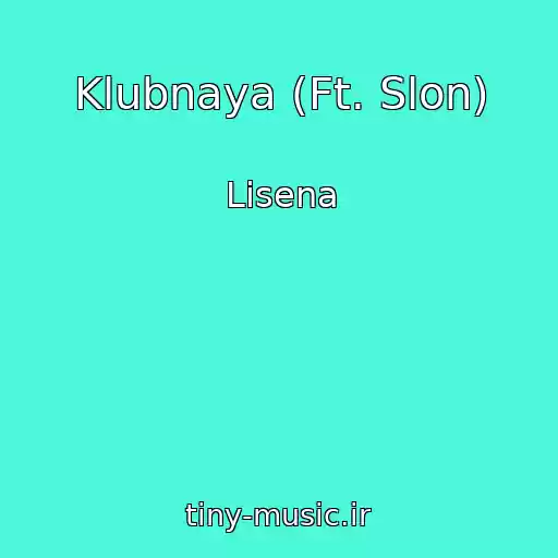 کاور آهنگ Klubnaya (Ft. Slon) از Lisena