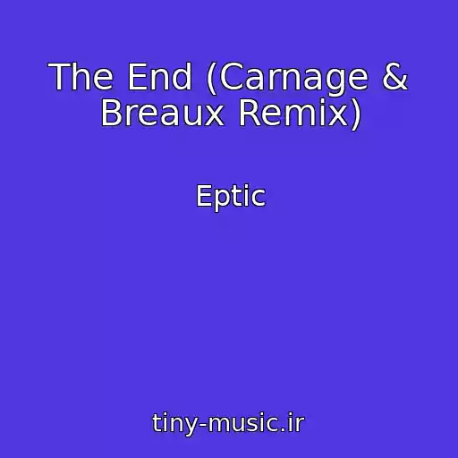 کاور آهنگ The End (Carnage & Breaux Remix) از Eptic