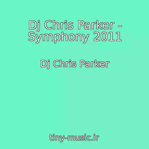 کاور آهنگ Dj Chris Parker - Symphony 2011 از Dj Chris Parker