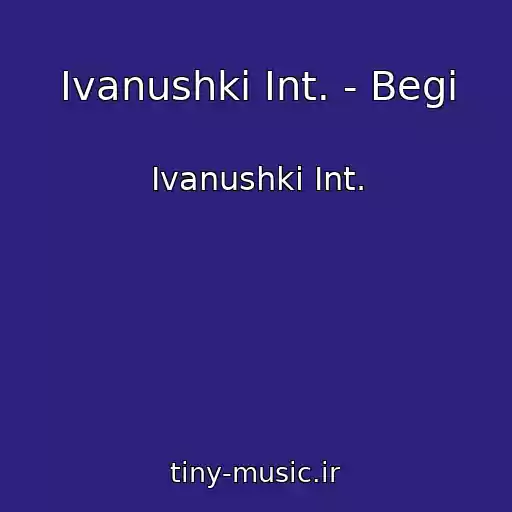 کاور آهنگ Ivanushki Int. - Begi از Ivanushki Int.