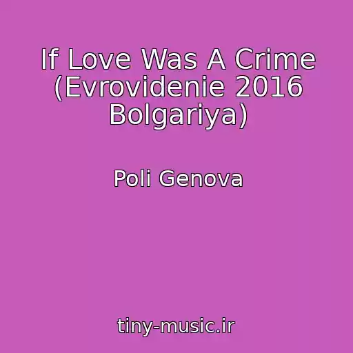 کاور آهنگ If Love Was A Crime (Evrovidenie 2016 Bolgariya) از Poli Genova