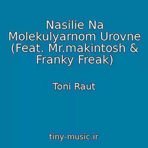کاور آهنگ Nasilie Na Molekulyarnom Urovne (Feat. Mr.makintosh & Franky Freak) از Toni Raut