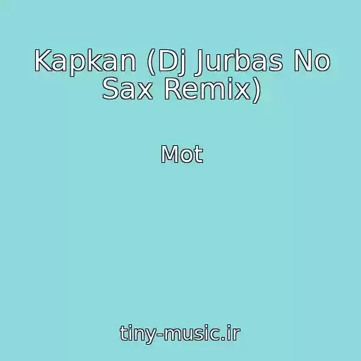 کاور آهنگ Kapkan (Dj Jurbas No Sax Remix) از Mot