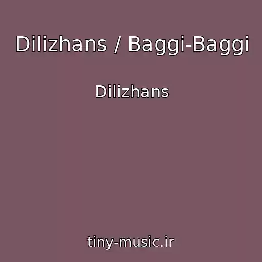 کاور آهنگ Dilizhans / Baggi-Baggi از Dilizhans