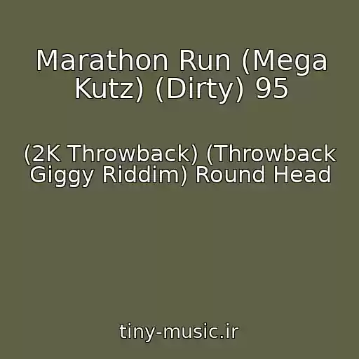 کاور آهنگ Marathon Run (Mega Kutz) (Dirty) 95 از (2K Throwback) (Throwback Giggy Riddim) Round Head