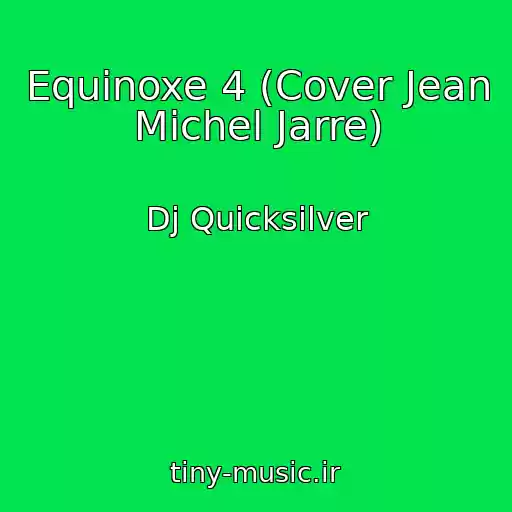 کاور آهنگ Equinoxe 4 (Cover Jean Michel Jarre) از Dj Quicksilver
