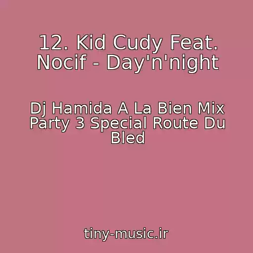کاور آهنگ 12. Kid Cudy Feat. Nocif - Day'n'night از Dj Hamida A La Bien Mix Party 3 Special Route Du Bled