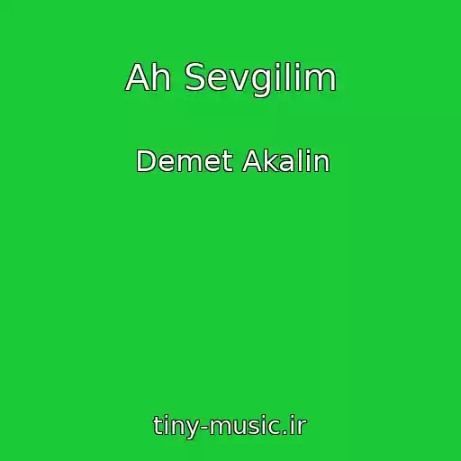 کاور آهنگ Ah Sevgilim از Demet Akalin