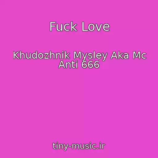 کاور آهنگ Fuck Love از Khudozhnik Mysley Aka Mc Anti 666