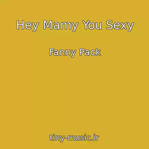 کاور آهنگ Hey Mamy You Sexy از Fanny Pack