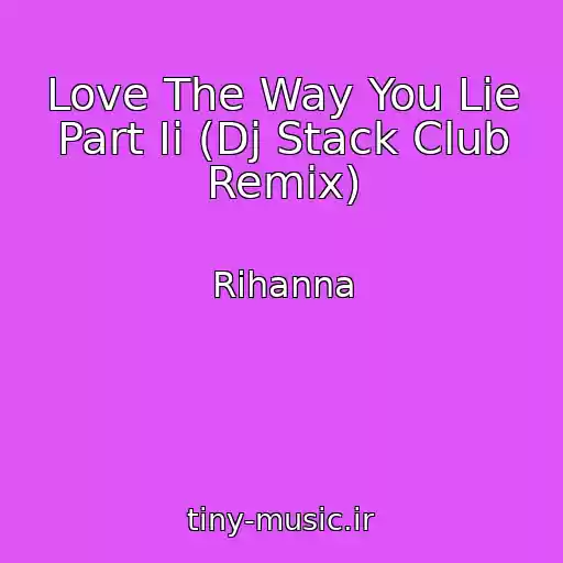 کاور آهنگ Love The Way You Lie Part Ii (Dj Stack Club Remix) از Rihanna