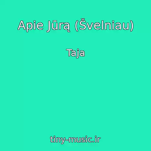 کاور آهنگ Apie Jūrą (Švelniau) از Taja