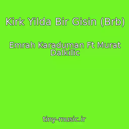 کاور آهنگ Kirk Yilda Bir Gisin (Brb) از Emrah Karaduman Ft Murat Dalkilic