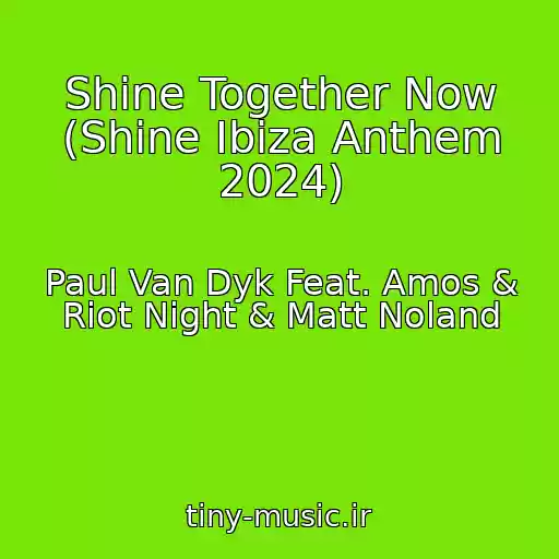 کاور آهنگ Shine Together Now (Shine Ibiza Anthem 2024) از Paul Van Dyk Feat. Amos & Riot Night & Matt Noland