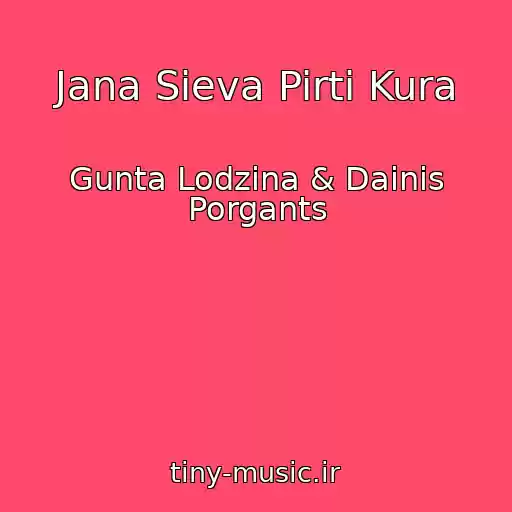 کاور آهنگ Jana Sieva Pirti Kura از Gunta Lodzina & Dainis Porgants