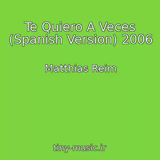 کاور آهنگ Te Quiero A Veces (Spanish Version) 2006 از Matthias Reim