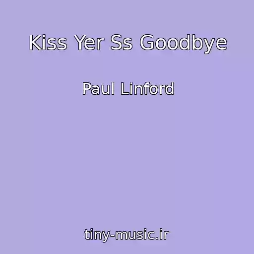 کاور آهنگ Kiss Yer Ss Goodbye از Paul Linford