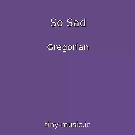 کاور آهنگ So Sad از Gregorian