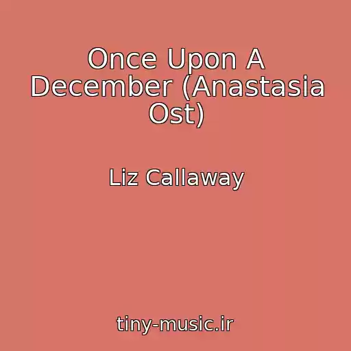 کاور آهنگ Once Upon A December (Anastasia Ost) از Liz Callaway