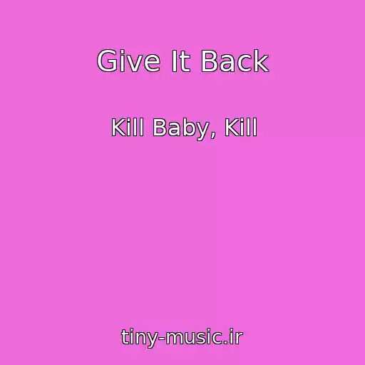 کاور آهنگ Give It Back از Kill Baby, Kill