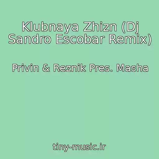 کاور آهنگ Klubnaya Zhizn (Dj Sandro Escobar Remix) از Privin & Reznik Pres. Masha