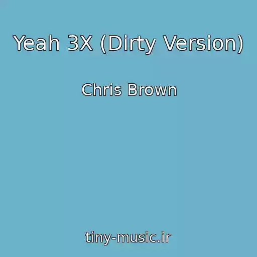 کاور آهنگ Yeah 3X (Dirty Version) از Chris Brown
