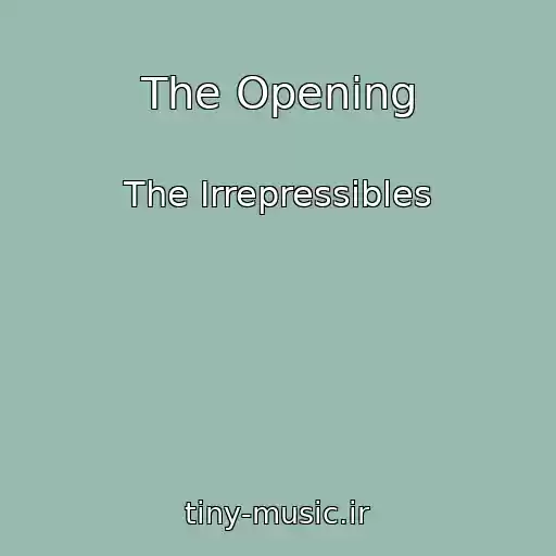 کاور آهنگ The Opening از The Irrepressibles