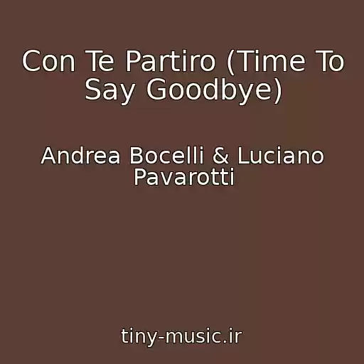 کاور آهنگ Con Te Partiro (Time To Say Goodbye) از Andrea Bocelli & Luciano Pavarotti