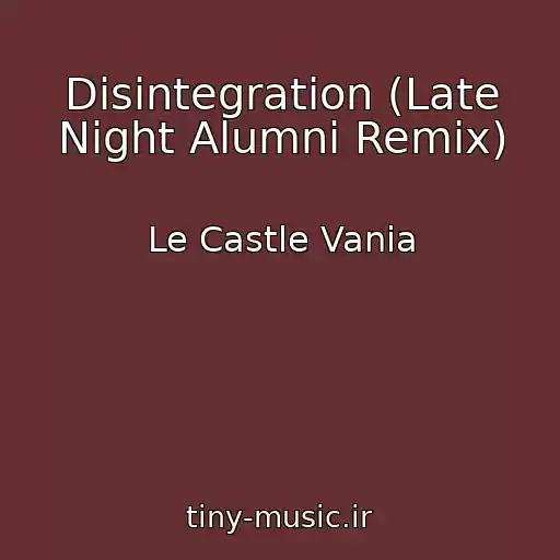کاور آهنگ Disintegration (Late Night Alumni Remix) از Le Castle Vania