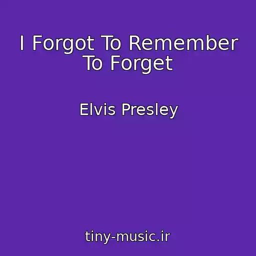کاور آهنگ I Forgot To Remember To Forget از Elvis Presley