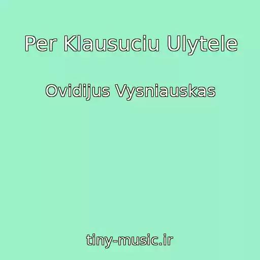 کاور آهنگ Per Klausuciu Ulytele از Ovidijus Vysniauskas