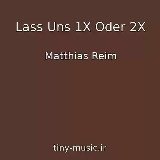 کاور آهنگ Lass Uns 1X Oder 2X از Matthias Reim